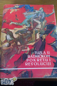 Tuzla u radničkom pokretu i revoluciji / historija, povijest